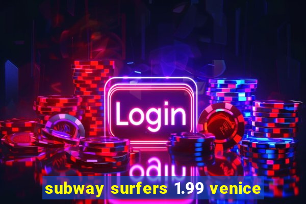 subway surfers 1.99 venice